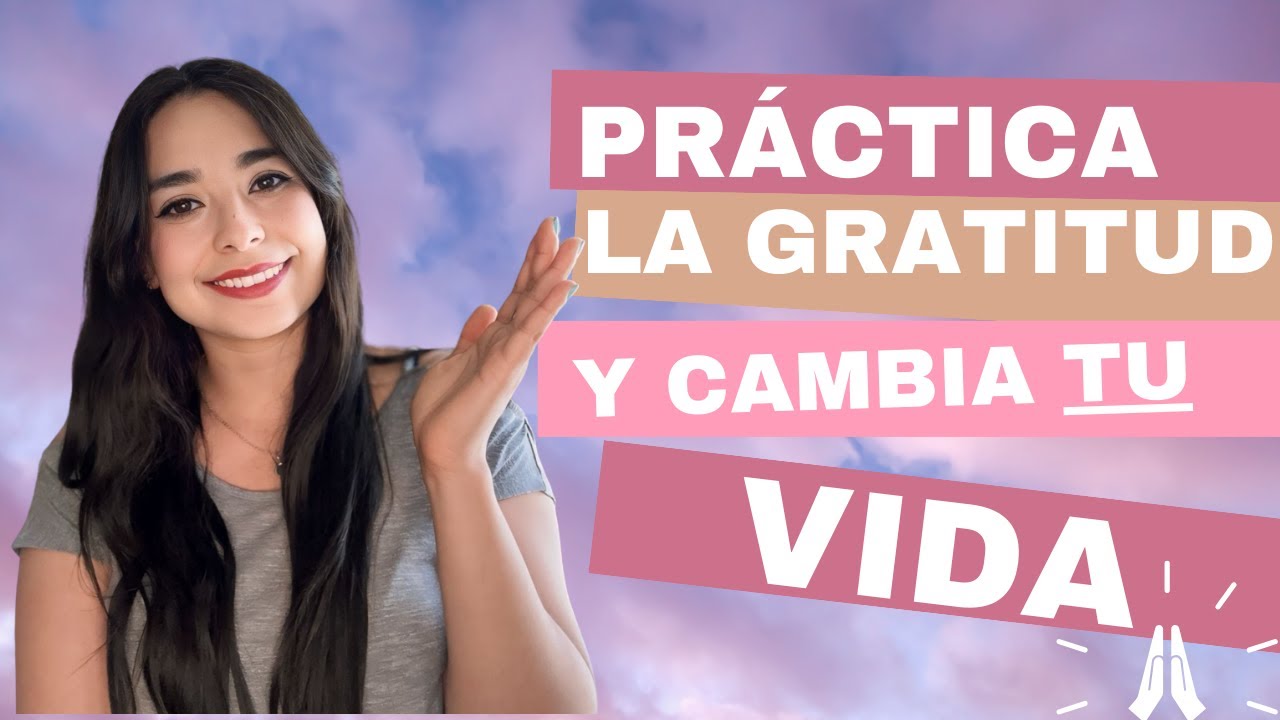 Practica la Gratitud y Cambiará Tu Vida: Descubre el Poder de Ser ...