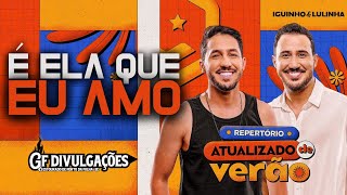 Video thumbnail of "É ELA QUE EU AMO - IGUINHO E LULINHA - REPERTÓRIO PROMOCIONAL DE VERÃO 2024"