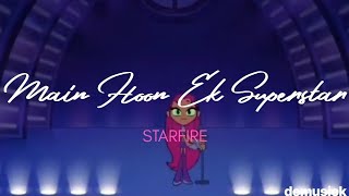 Starfire : 'Main Hoon Ek Superstar'