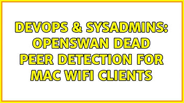 DevOps & SysAdmins: OpenSwan Dead Peer Detection for Mac WIFI clients