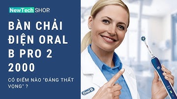 BÀN CHẢI ĐIỆN ORAL B PRO 2 2000 | ✅ Review chi tiết và trả lời 3 câu hỏi lớn 2021