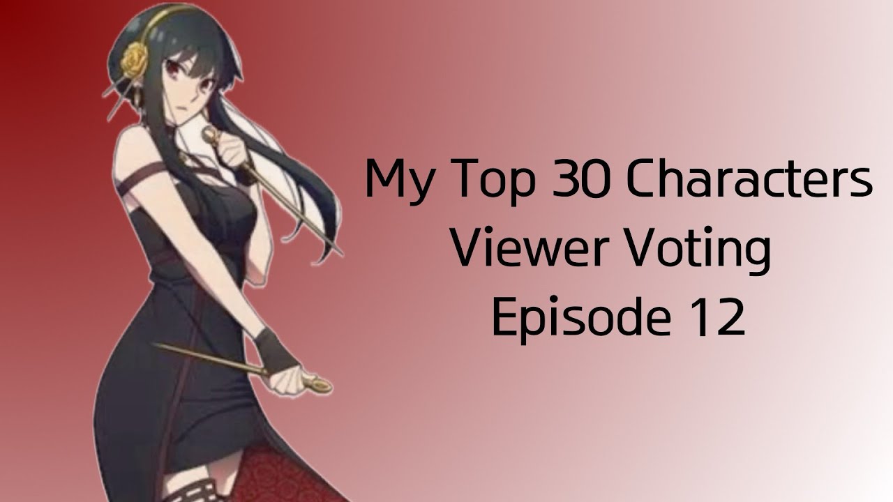 My Top 30 Characters Viewer Voting Episode 12 - YouTube