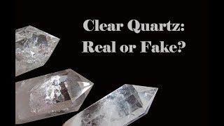 Clear Quartz: Real or Fake?