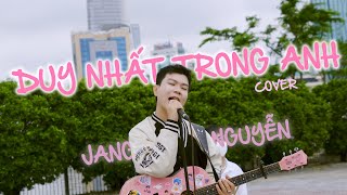 DUY NHẤT TRONG ANH | HOÀNG LAN x JANG NGUYỄN | COVER