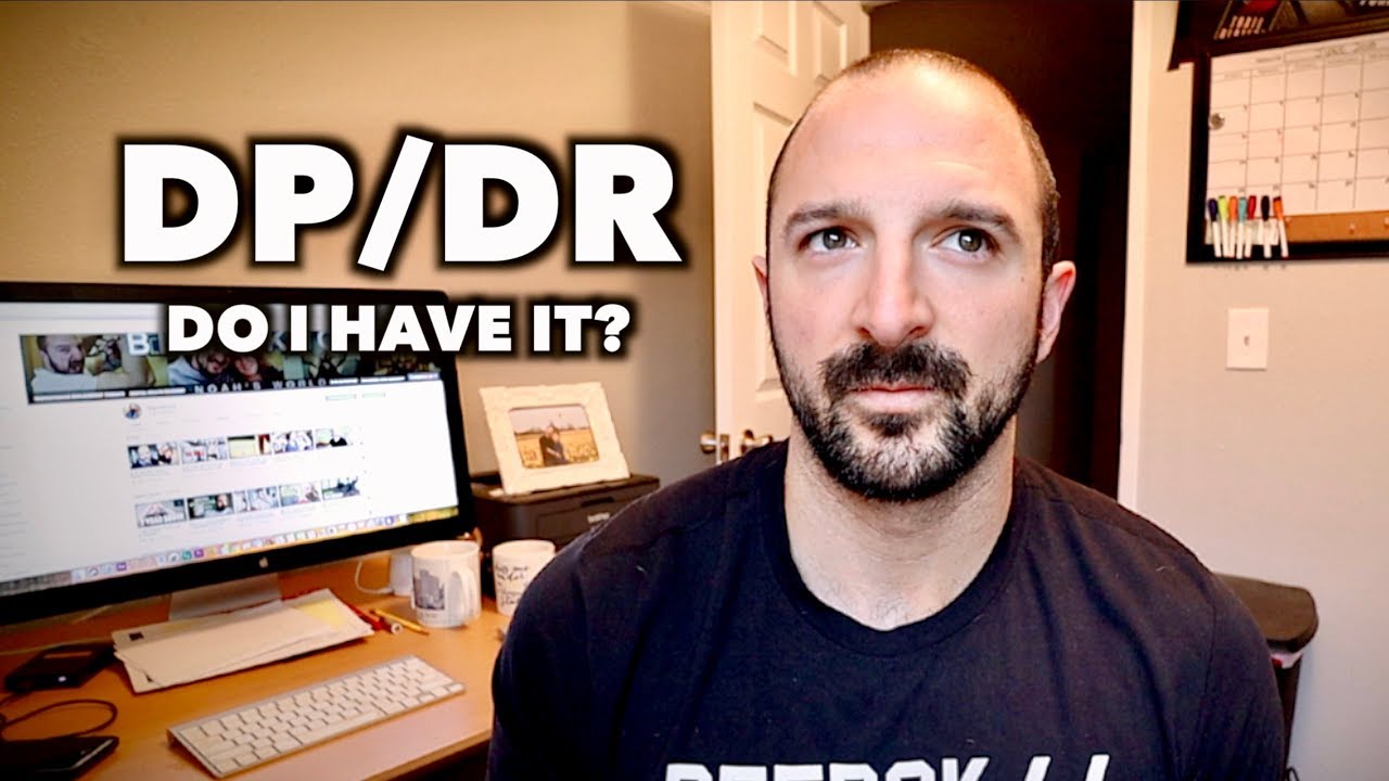 DEPERSONALIZATION / DEREALIZATION: How Do I Know If I've Got It?