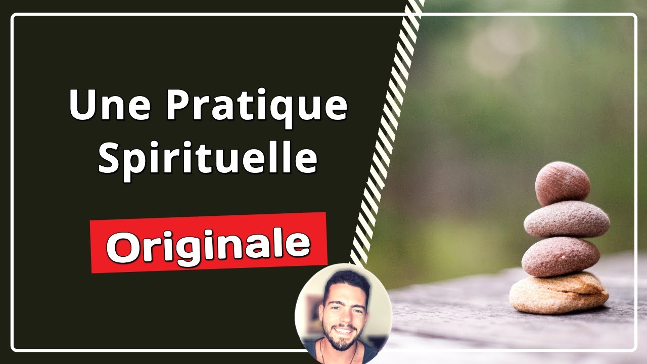 Une Pratique Spirituelle Originale - Être Plus Présent À Ce Moment Précis -  YouTube