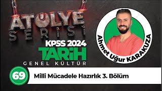 69 - Milli Mücadele Hazırlık 3. Bölüm - Ahmet Uğur KARAKUZA