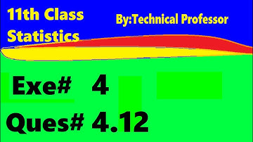 11th class Statistics, Ch 4, Exercise 4 Question 4.12, 1st year Class Statistics lecture in urdu