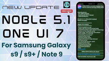 NOBLE ROM 5.1 CALABRIA Eén UI 7 VOOR SAMSUNG GALAXY S9 / S9+ / Note9 #oneui7 #android15 #s9plus #s9+