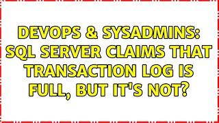 DevOps & SysAdmins: SQL Server claims that transaction log is full, but it's not? (3 Solutions!!)