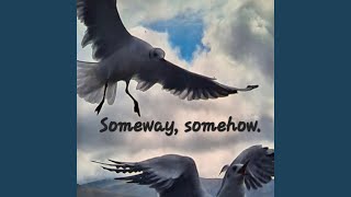 Someway, somehow