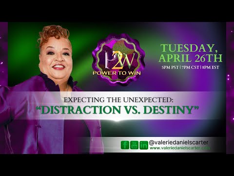 Power To Win we will discuss Expect The Unexpected: “Distraction VS Destiny”