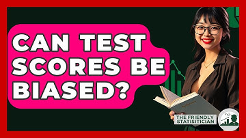 Can Test Scores Be Biased? - The Friendly Statistician