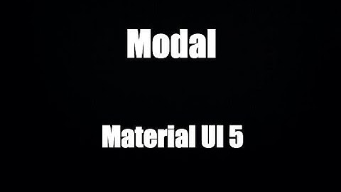 Hướng dẫn Material UI 5: Thực hành App (12) - Modal & CssBaseline