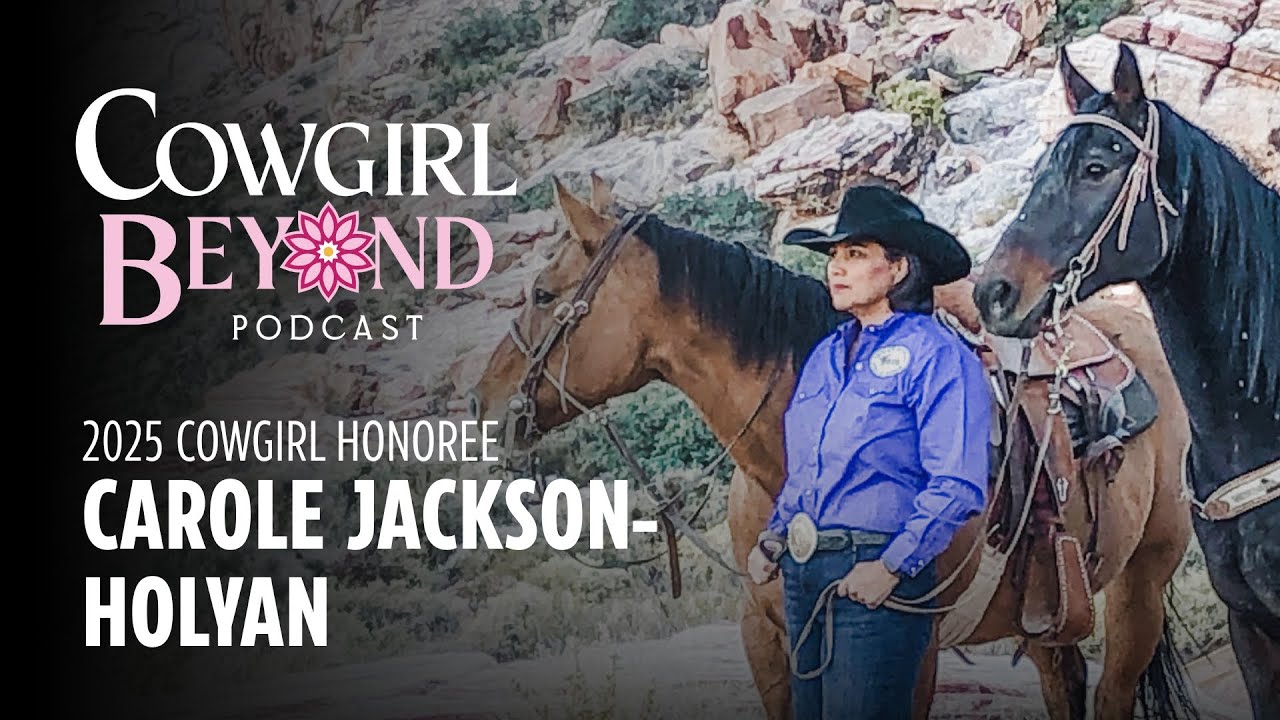 Cowgirl Beyond Podcast: Carole Jackson-Holyan, 2025 Cowgirl Honoree