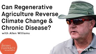 Can Regenerative Agriculture Reverse Climate Change And Chronic Disease? | Allen Williams