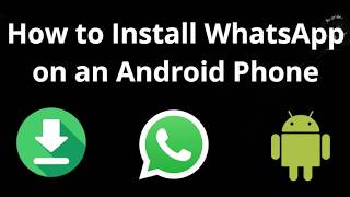 How to Install WhatsApp on an Android Phone - Complete Guide