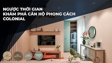 Ngược Thời Gian Khám Phá Căn Hộ Colonial tại An Cường | Gỗ An Cường