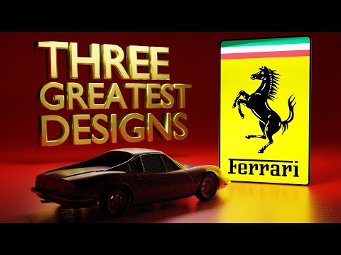 Ferrari's THREE GREATEST DESIGNS!