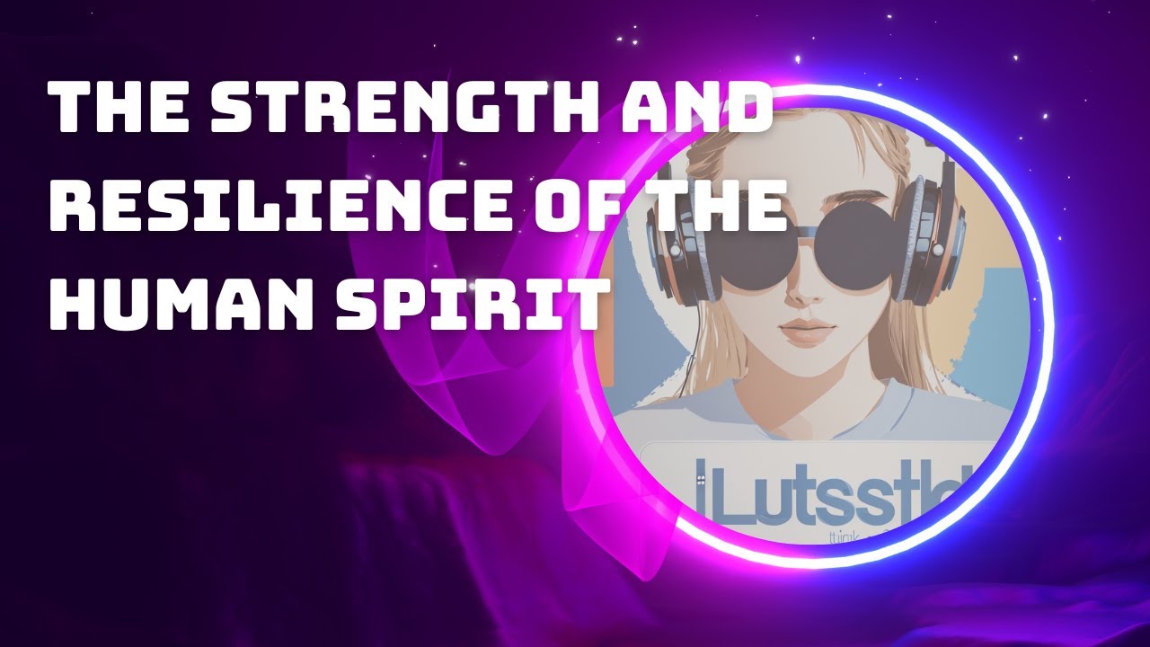 The strength and resilience of the human spirit - YouTube