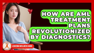 How Are AML Treatment Plans Revolutionized By Diagnostics? - Leukemia Wellness Guide
