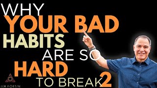 TheJimFortinPodcast - E45 - Why It's So Hard To Break Your Bad Habits   Part 2