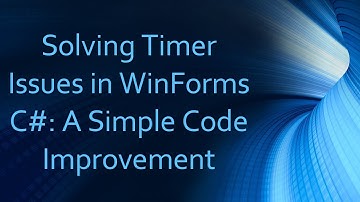 Solving Timer Issues in WinForms C#: A Simple Code Improvement