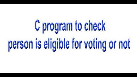 C program to check whether a person is eligible for voting or not.
