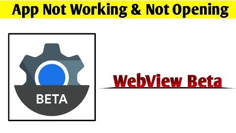 WebView Beta App Not Working & Opening Crashing Problem Solved