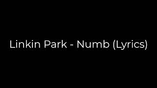 Video thumbnail of "Linkin Park - Numb (Lyrics)"