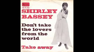 Shirley Bassey  Dont Take The Lovers From The World