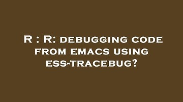 R : R: debugging code from emacs using ess-tracebug?