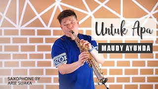 UNTUK APA - MAUDY AYUNDA (SAXOPHONE COVER BY ARIE SUAKA)