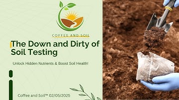 The Down and Dirty of Soil Testing: Unlock Hidden Nutrients & Boost Soil Health!