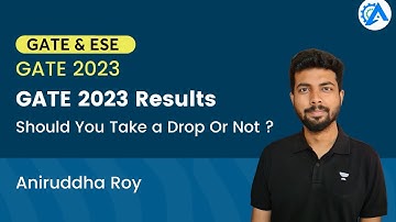 GATE 2023 | GATE 2023 Results | Should You Take a Drop Or Not ?