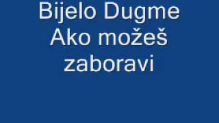 Video thumbnail of "Ako Možeš Zaboravi Bijelo Dugme"