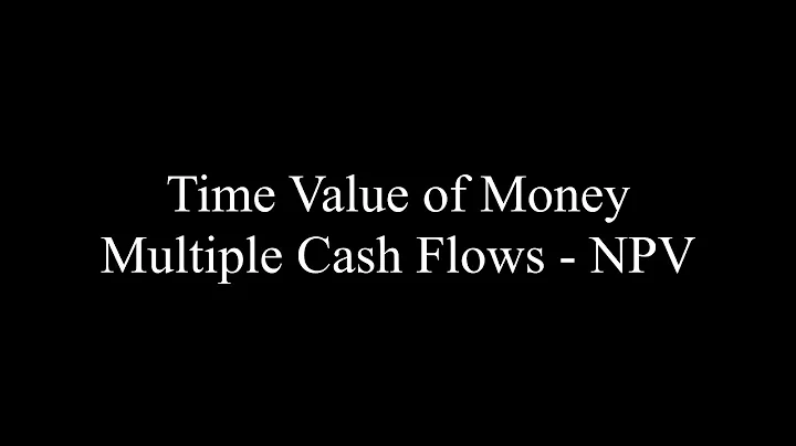Time Value of Money 4 - Multiple Cash Flows and NPV