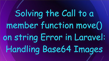 Solving the Call to a member function move() on string Error in Laravel: Handling Base64 Images