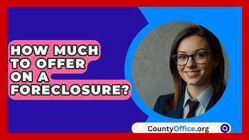 How Much To Offer On A Foreclosure? - CountyOffice.org