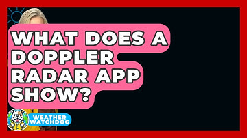 What Does A Doppler Radar App Show? - Weather Watchdog