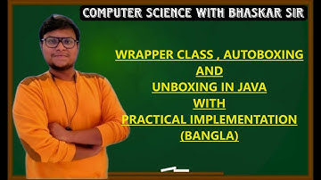 WRAPPER CLASS | AUTOBOXING | UNBOXING IN JAVA WITH PRACTICAL IMPLEMENTATION (BANGLA)