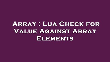 Array : Lua Check for Value Against Array Elements