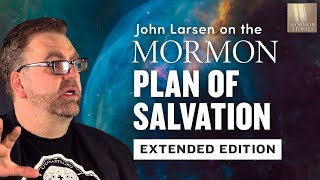 1586: The Mormon PĮan of Salvation - Extended Edition with John Larsen
