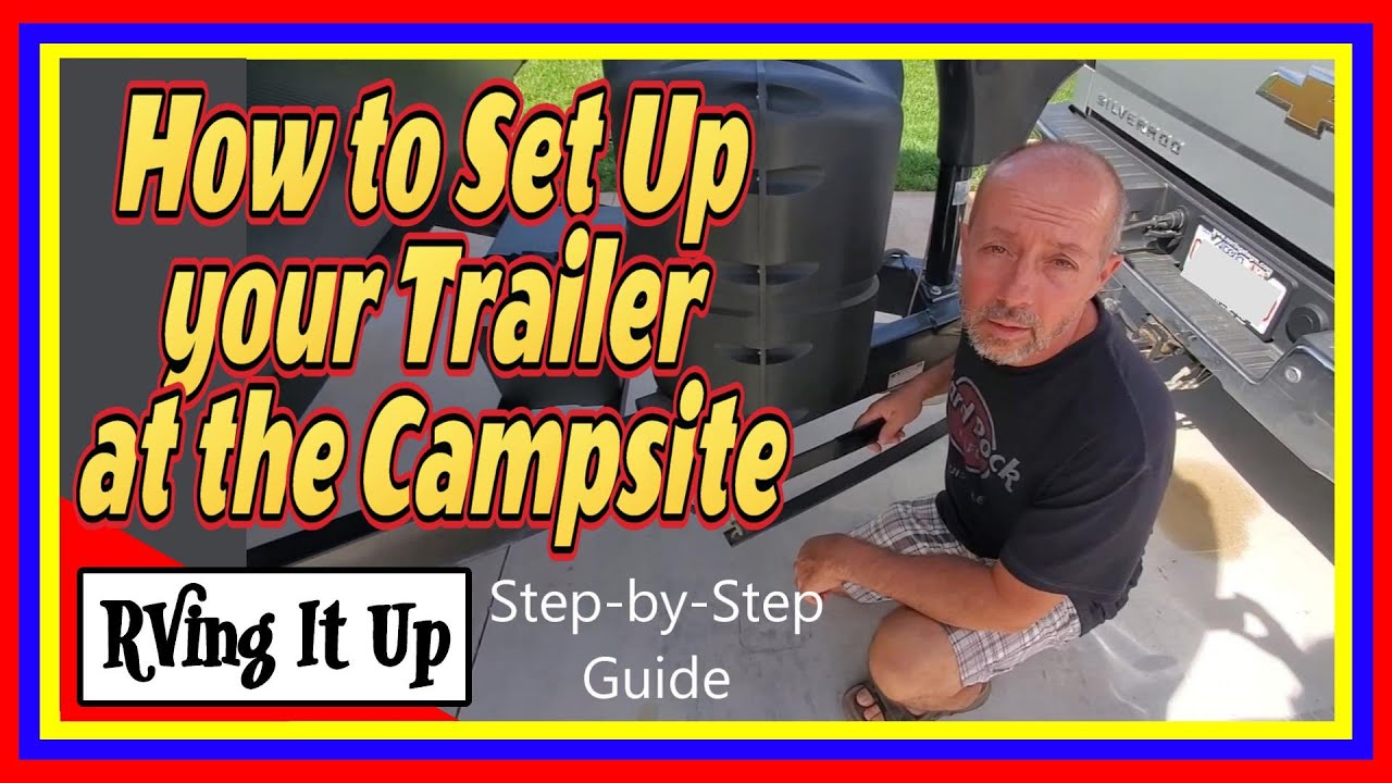 How to Set up your trailer at the campsite: A Step-by-step guide - YouTube