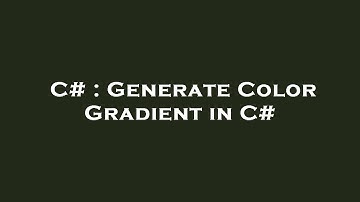 C# : Generate Color Gradient in C#