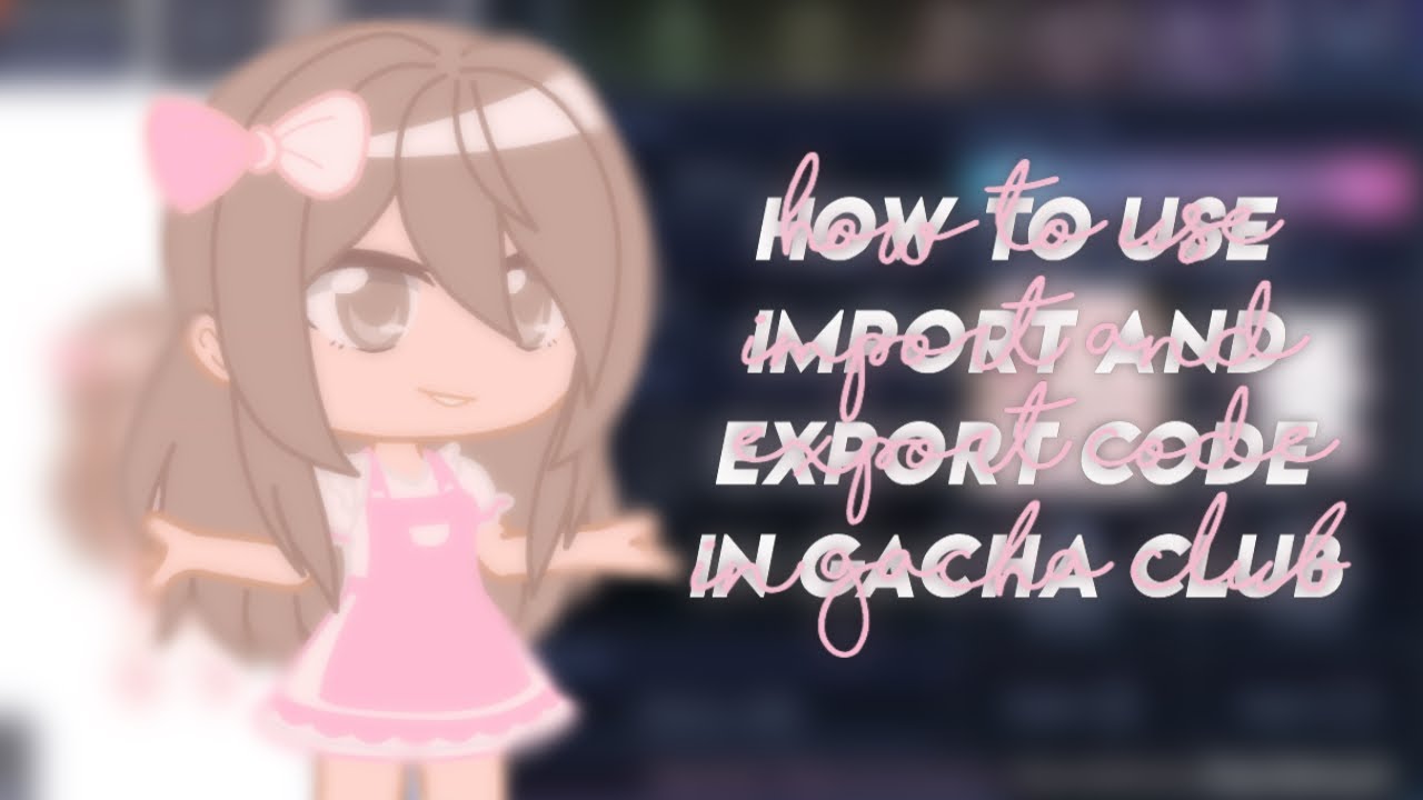 How To Use Import And Export Code In Gacha Club Gacha Club Tutorial Part 1 Youtube