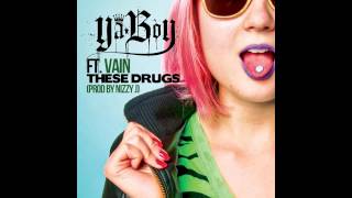 YA BOY FT. VAIN - THESE DRUGS (PROD. NIZZY J)