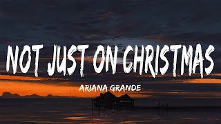 Ariana Grande - Not Just On Christmas (Lyrics)