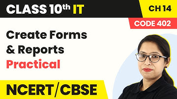 Create Forms & Reports (Practical) | Class 10 IT Unit 3 Chapter 14 (Code 402) (2022-23)