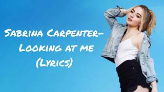 Sabrina Carpenter- Looking at me (Lyrics)